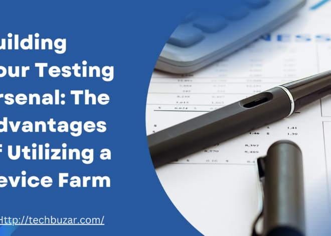 Building Your Testing Arsenal: The Advantages of Utilizing a Device Farm