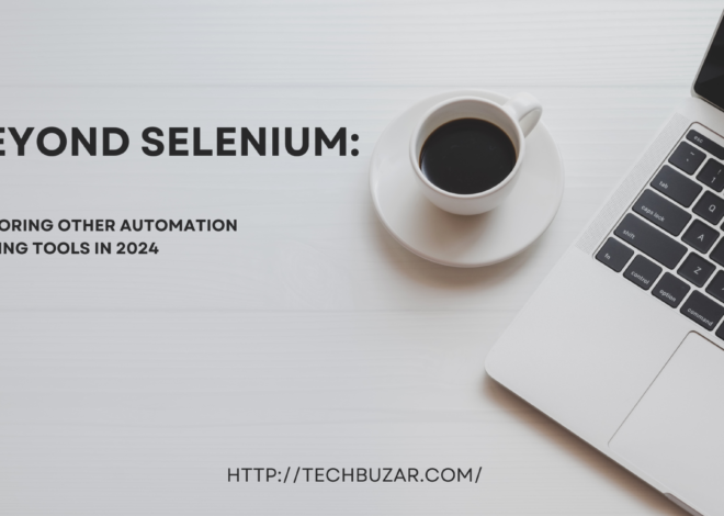 Beyond Selenium: Exploring Other Automation Testing Tools In 2024